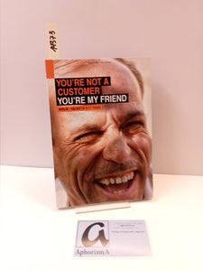 You’re not a customer - You’re my friend