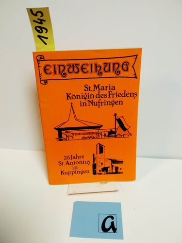 Festschrift zur Einweihung der neuerbauten Kirche St  Maria Königin des Friedens in Nufringen und 25  Jahre St  Antonius in Kuppingen