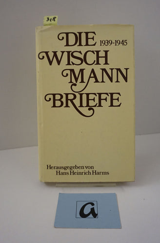 Die Wischmann-Briefe 1939-1945