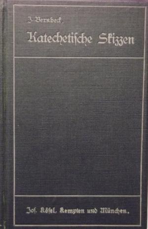 Kathechetische Skizzen zunächst für die ungeteilte und zweiteilige Landschulle