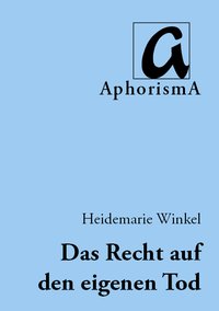 Cover der AphorismA-Veröffentlichung „Das Recht auf den eigenen Tod“
