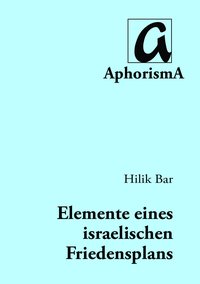 Cover der AphorismA-Veröffentlichung „Grundriß einer diplomatischen Regelung des israelisch-palästinensischen Konflikts und Wege zur Schaffung einer diplomatischen Perspektive und einer positiven Dynamik in Richtung eines Abkommens“