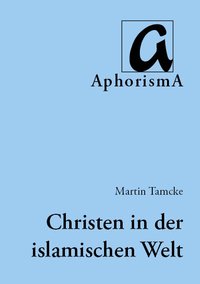 Cover der AphorismA-Veröffentlichung „Christen in der islamischen Welt“