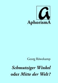 Cover der AphorismA-Veröffentlichung „Schmutziger Winkel oder Mitte der Welt“