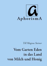 Cover der AphorismA-Veröffentlichung „Vom Garten Eden in das Land von Milch und Honig“