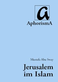 Cover der AphorismA-Veröffentlichung „Jerusalem im Islam“