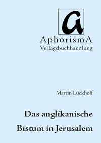 Cover der AphorismA-Veröffentlichung „Das anglikanische Bistum in Jerusalem“