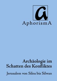 Cover der AphorismA-Veröffentlichung „Archäologie im Schatten des Konflikes“