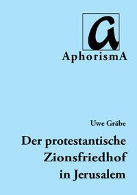 Cover der AphorismA-Veröffentlichung „Die Entwicklung des protestantischen Zionsfriedhofs in Jerusalem | 1848-2014“